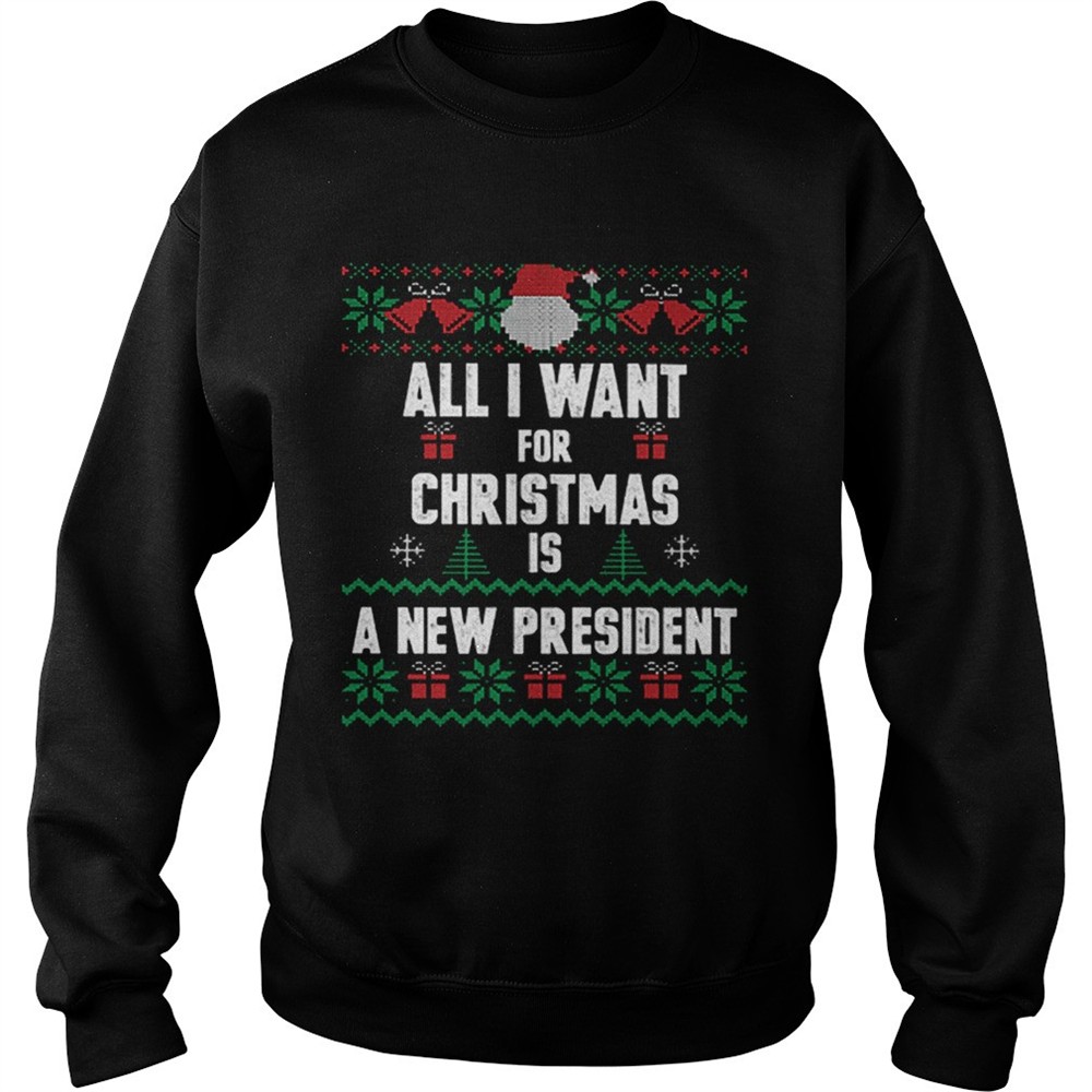 All i want for Christmas is a new president ugly shirt