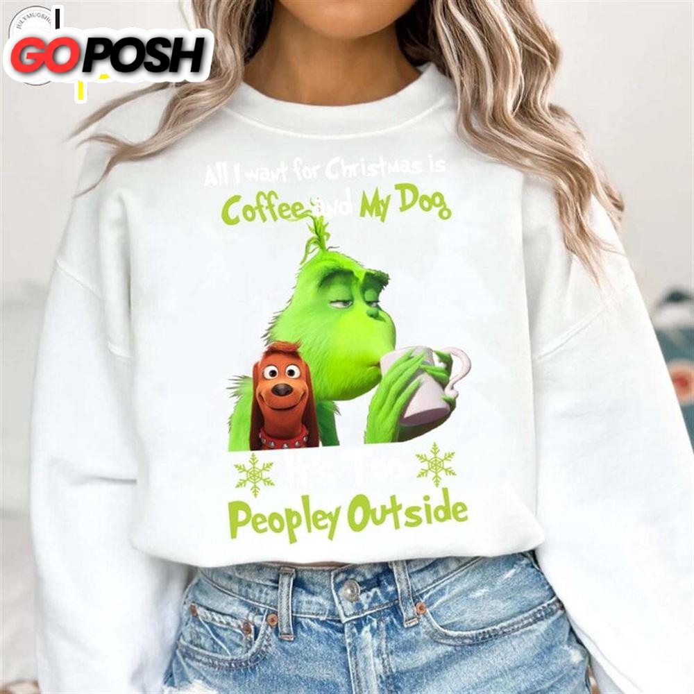 All I Want For Christmas Is Coffee And My Dog It’s Too Peopley Outside Shirt