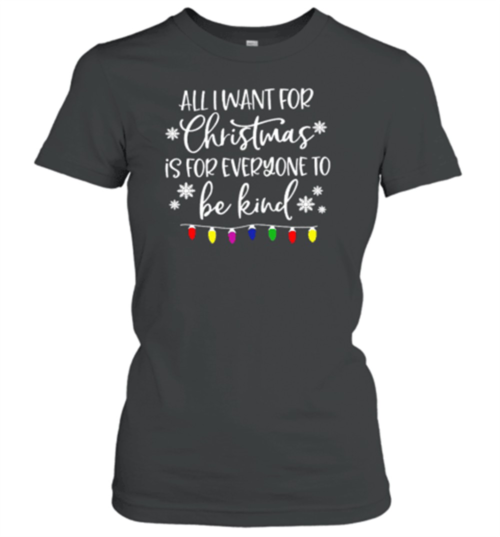 all-i-want-for-christmas-is-for-everyone-to-be-kind-teacher-t-shirt-ltnf85d2 All I Want For Christmas Is For Everyone To Be Kind Teacher T-Shirt