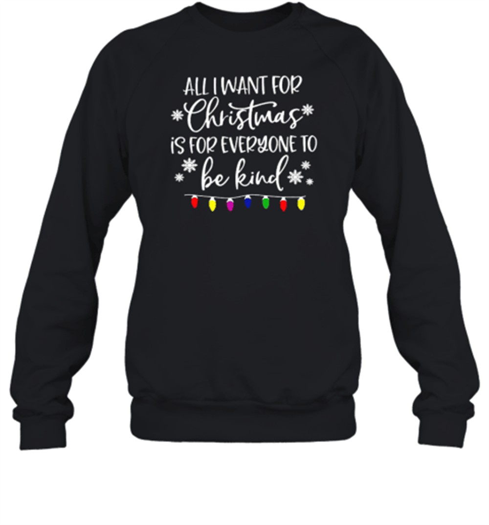all-i-want-for-christmas-is-for-everyone-to-be-kind-teacher-t-shirt-ltnf85d2 All I Want For Christmas Is For Everyone To Be Kind Teacher T-Shirt