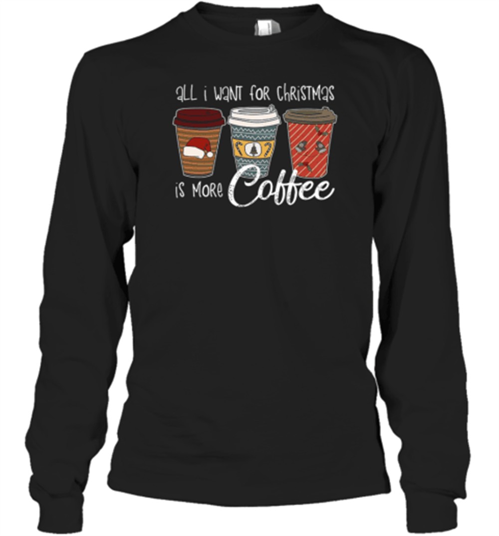 all-i-want-for-christmas-is-more-coffee-teacher-t-shirt-hdtgjvya All I Want For Christmas Is More Coffee Teacher T-Shirt