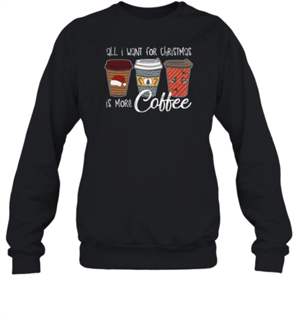 all-i-want-for-christmas-is-more-coffee-teacher-t-shirt-hdtgjvya All I Want For Christmas Is More Coffee Teacher T-Shirt
