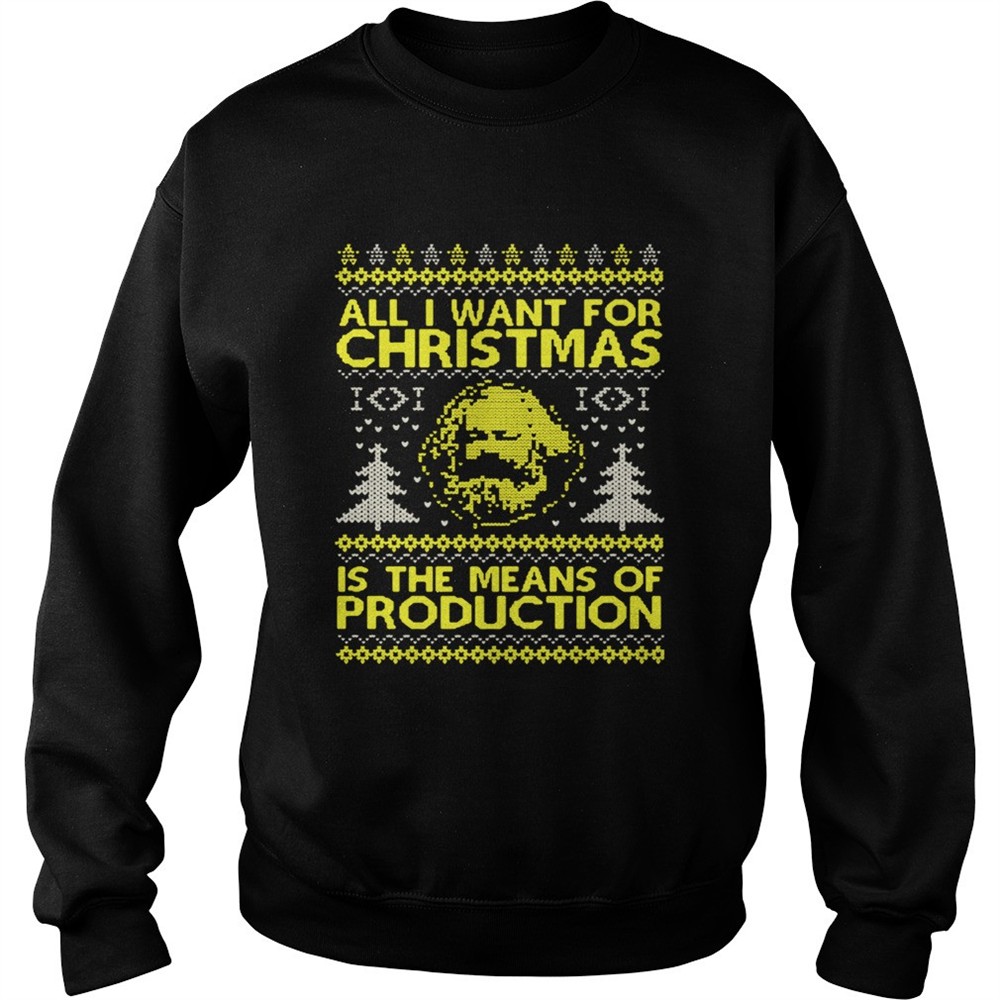 All I Want For Christmas Is The Means Of Production Ugly Christmas Shirt