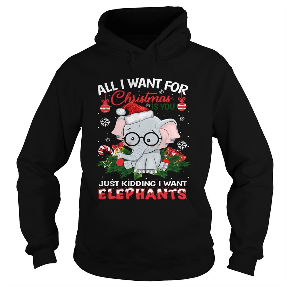 all-i-want-for-christmas-is-you-just-kidding-i-want-elephants-shirt-498ou2ax All I want for christmas is you just kidding I want Elephants shirt