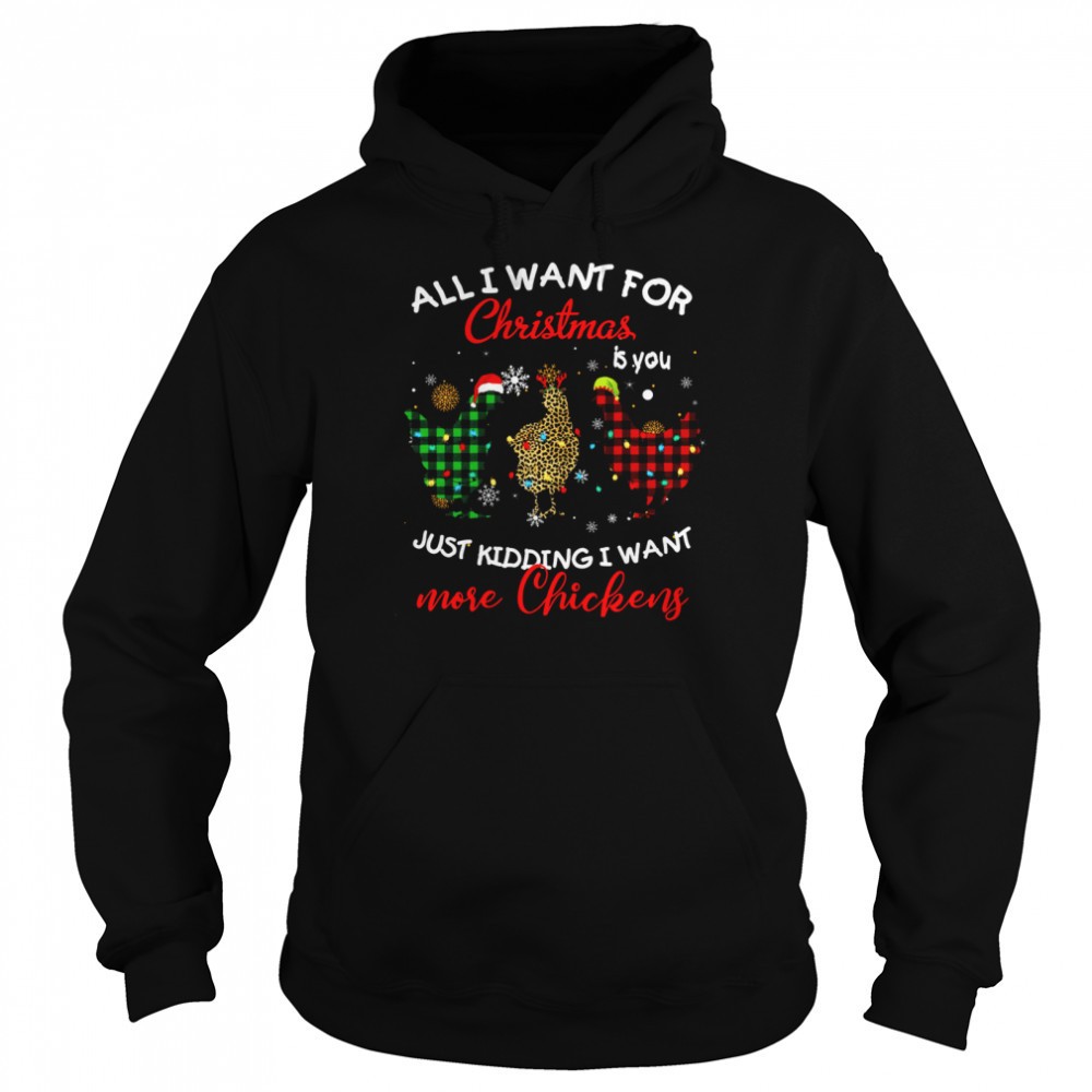 All I Want For Christmas Is You Just Kidding I Want More Chickens Shirt
