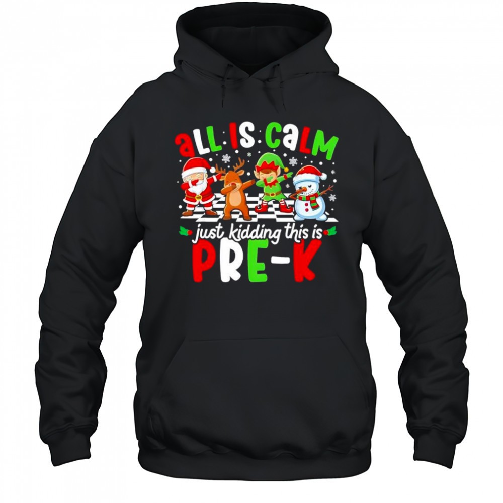 All is Calm Just Kidding This is Pre-K Christmas shirt