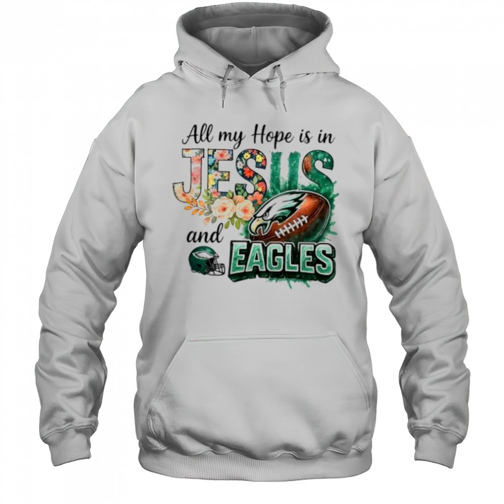 All my hope is in Jesus and Philadelphia Eagles football shirt