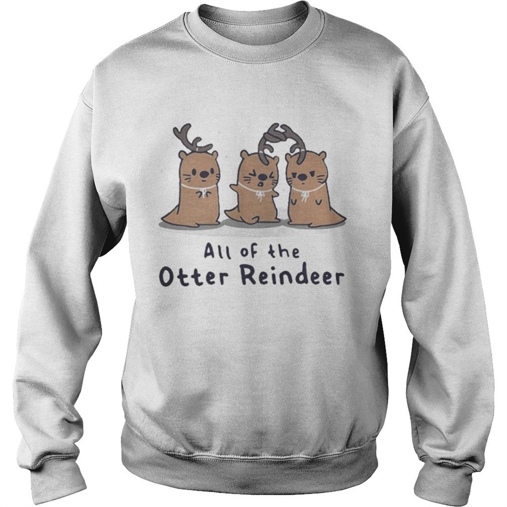 all-of-the-otter-reindeer-christmas-shirt-eb1kf4ax All of the Otter reindeer Christmas shirt