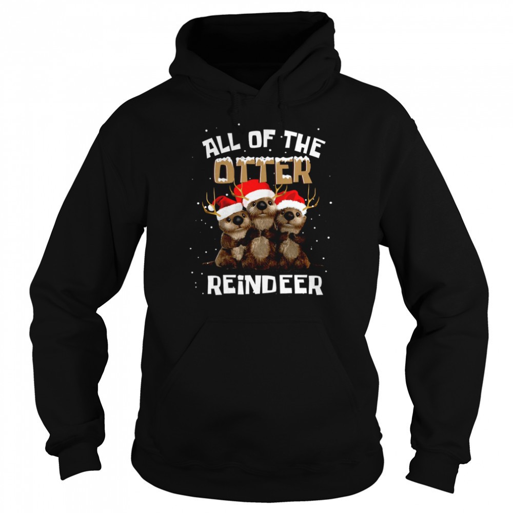 All of the otter reindeer shirt