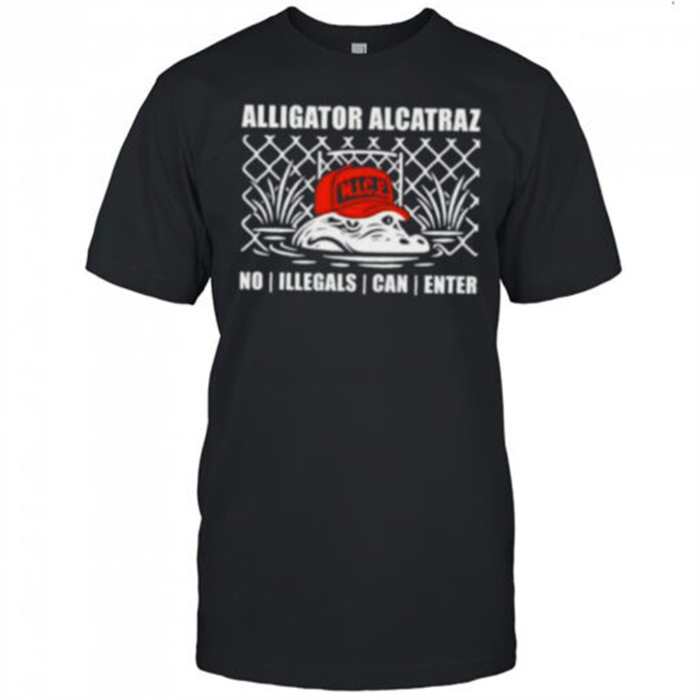 alligator-alcatraz-nice-no-illegals-can-enter-shirt-os19l4cy Alligator alcatraz NICE no illegals can enter shirt