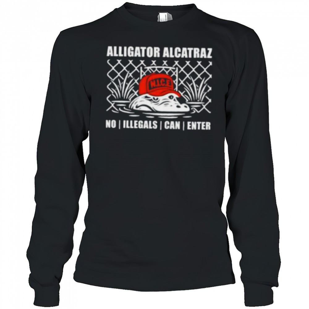 alligator-alcatraz-nice-no-illegals-can-enter-shirt-os19l4cy Alligator alcatraz NICE no illegals can enter shirt