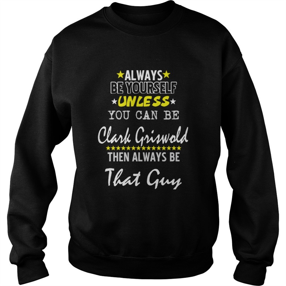 Always Be Yourself Unless You Can Be Clark Griswold Funny Christmas Vacation shirt