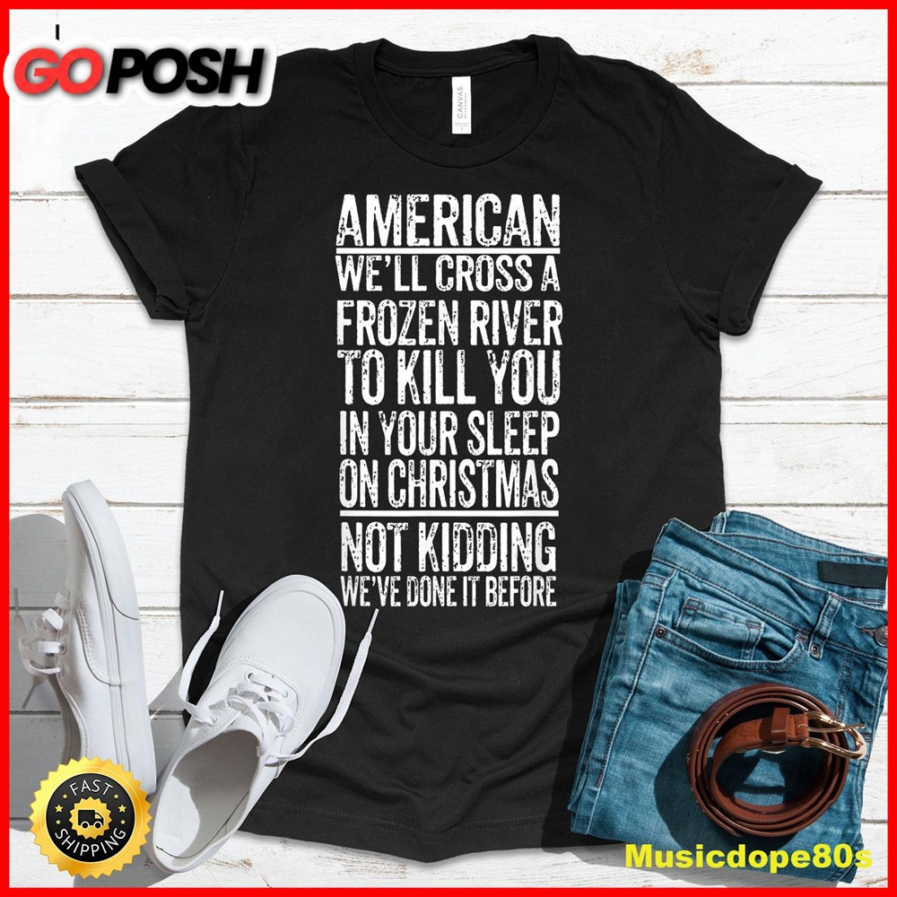 American Well Cross A Frozen River To Kill You In Your T-Shirt