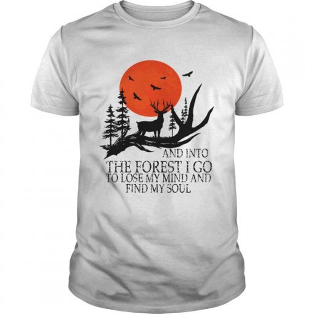 and-into-the-forest-i-go-to-lose-my-mind-and-find-my-soul-tshirt-hhd2hlyh And Into The Forest I Go To Lose My Mind And Find My Soul TShirt