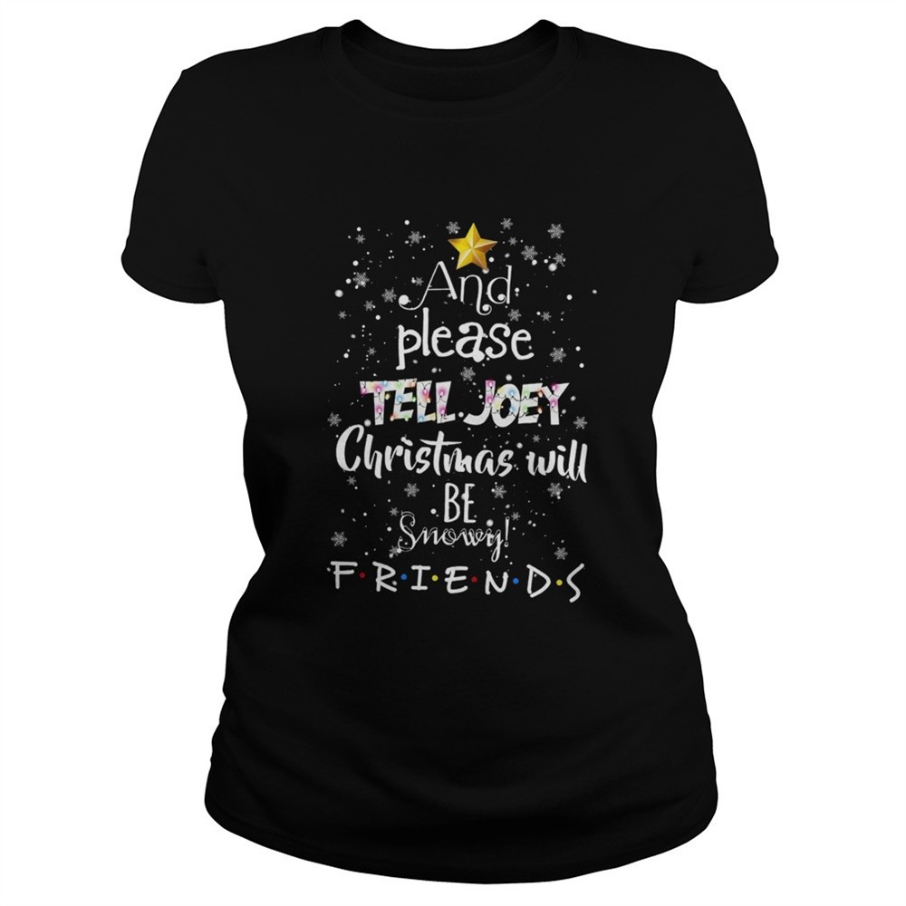 and-please-tell-joey-christmas-will-be-snowy-friends-shirt-93nibpy3 And Please Tell Joey Christmas Will Be Snowy Friends shirt