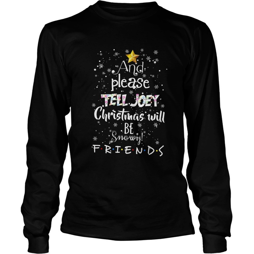 and-please-tell-joey-christmas-will-be-snowy-friends-shirt-93nibpy3 And Please Tell Joey Christmas Will Be Snowy Friends shirt
