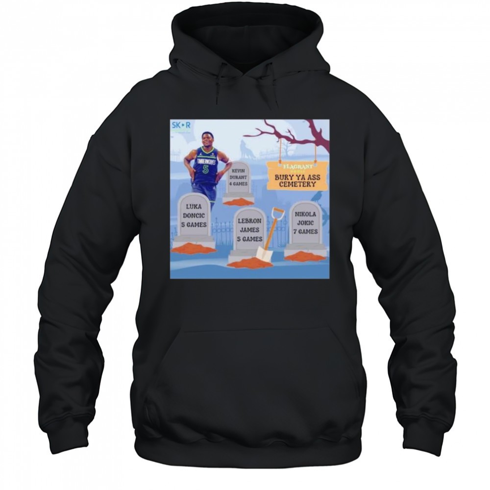 Anthony Edwards burry ya ass to the cemetery shirt