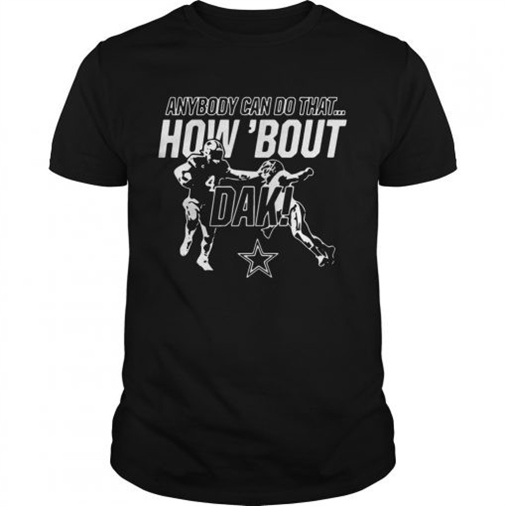 anybody-can-do-that-how-bout-dak-dallas-cowboys-shirt-h0gz26de Anybody can do that how bout dak Dallas Cowboys shirt