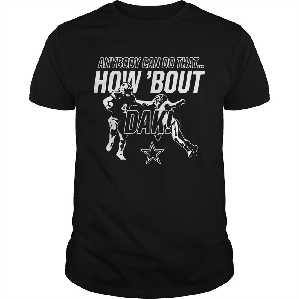 anybody-can-do-that-how-bout-dak-dallas-cowboys-shirt-h0gz26de Anybody can do that how bout dak Dallas Cowboys shirt