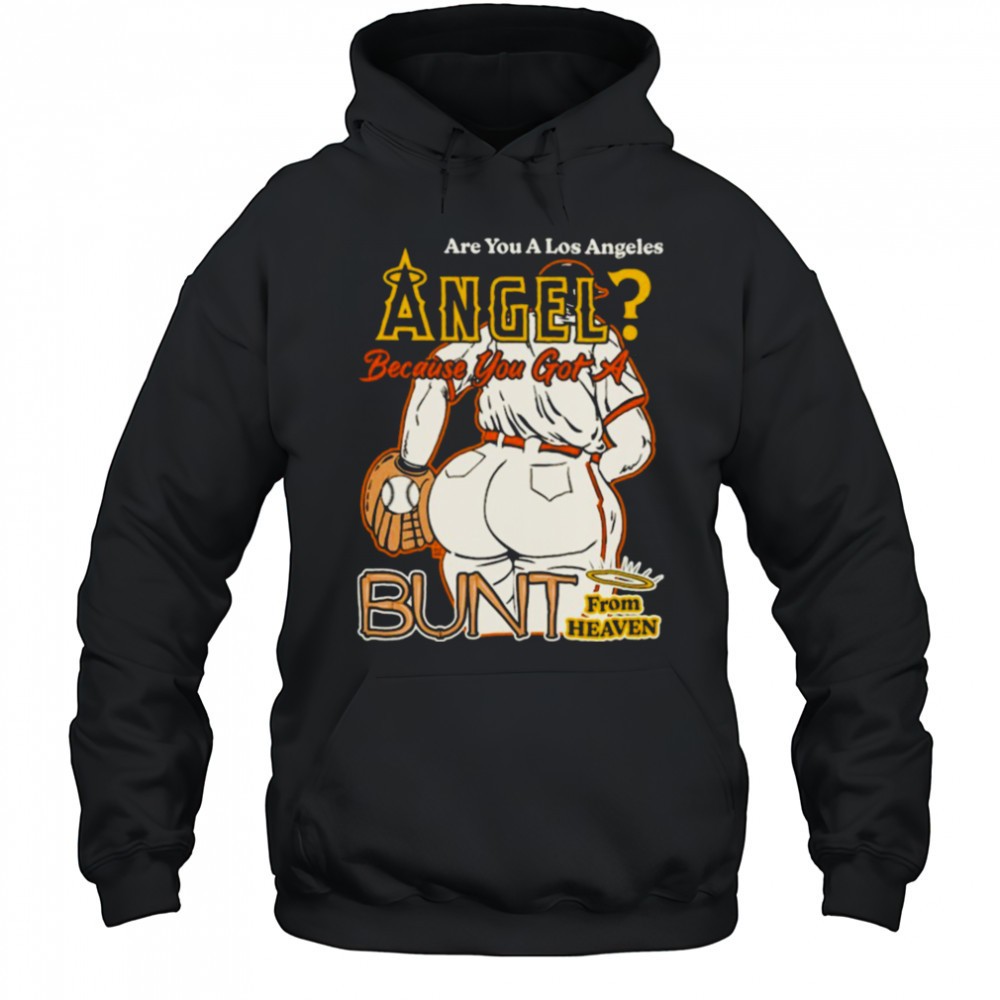 Are You A Los Angeles Angels Because You Got A Bunt From Heaven T shirts