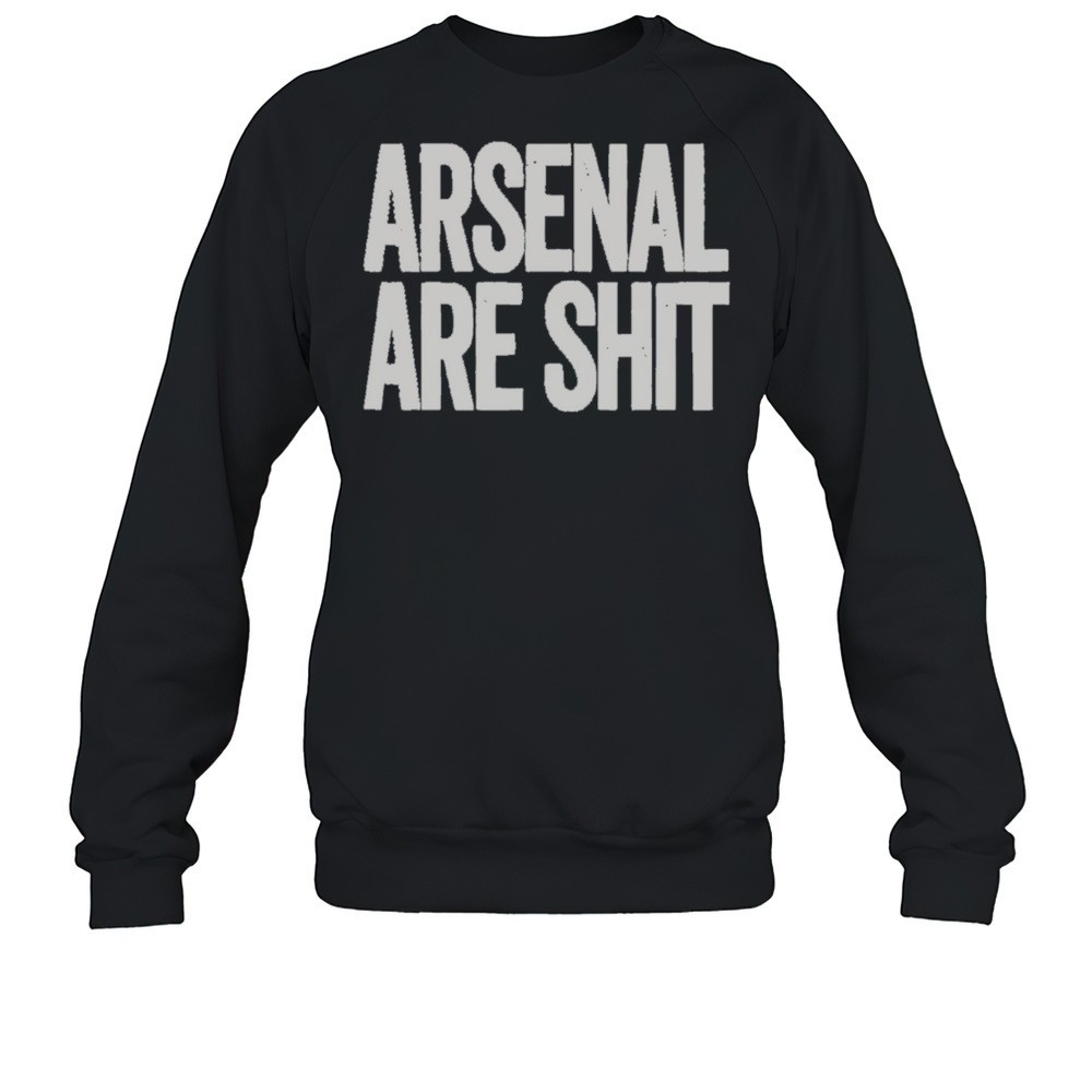 Arsenal Are Shit Shirt