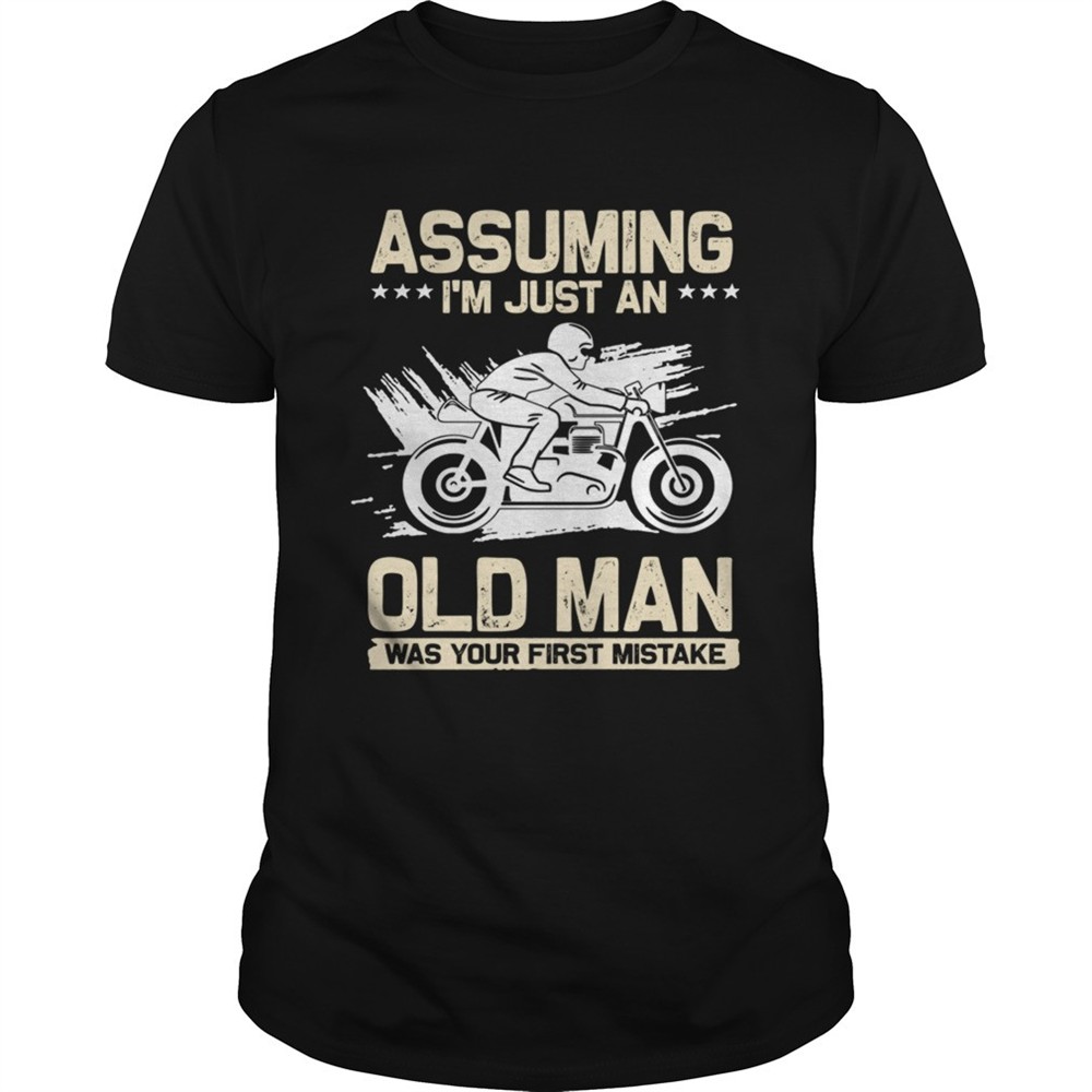 assuming-im-just-an-old-man-was-your-first-mistake-tshirt-es94fkx0 Assuming Im Just An Old Man Was Your First Mistake TShirt