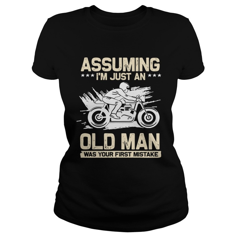 assuming-im-just-an-old-man-was-your-first-mistake-tshirt-es94fkx0 Assuming Im Just An Old Man Was Your First Mistake TShirt