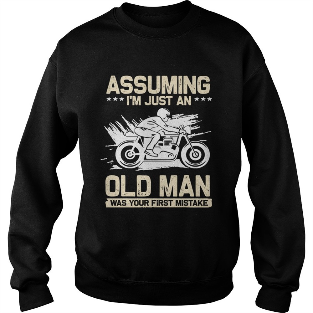 Assuming Im Just An Old Man Was Your First Mistake TShirt