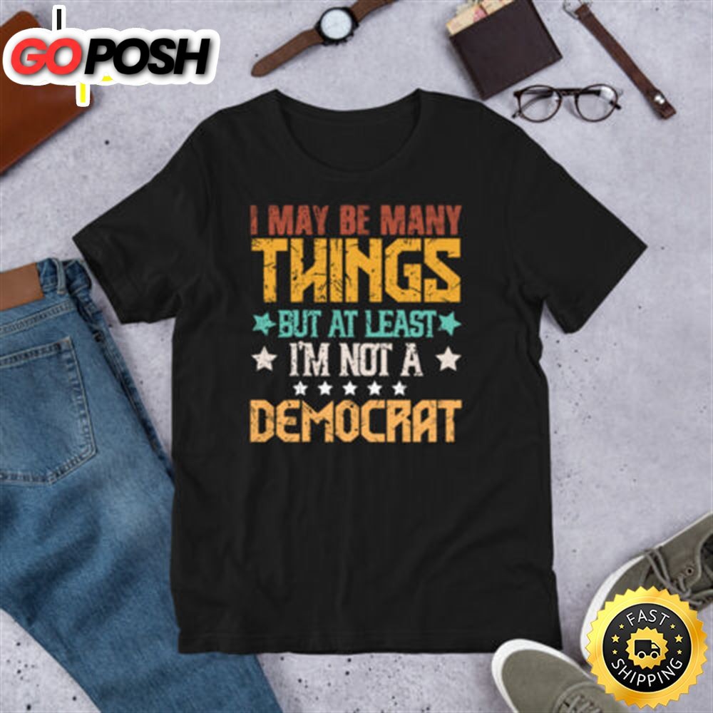 At Least Iam Not A Democrat Anti Biden Pro Trump 2025 Republican Maga T-Shirt