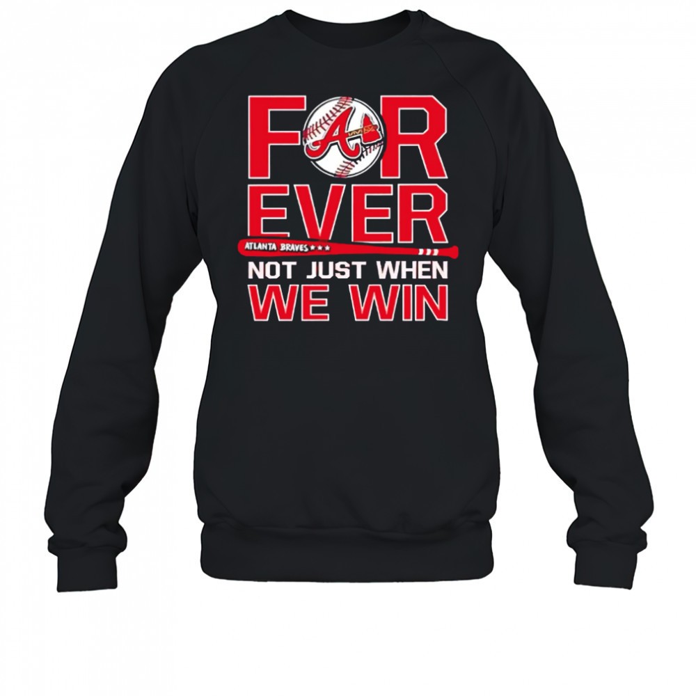 atlanta-braves-forever-not-just-when-we-win-shirt-tjmpitq9 Atlanta Braves Forever Not Just When We Win shirt