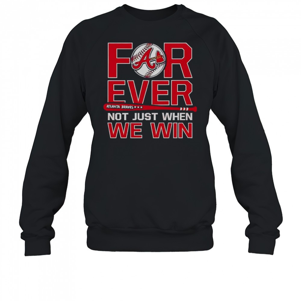 atlanta-braves-forever-not-just-when-we-win-t-shirt-vgoxxyn0 Atlanta Braves Forever Not Just When We Win T-Shirt
