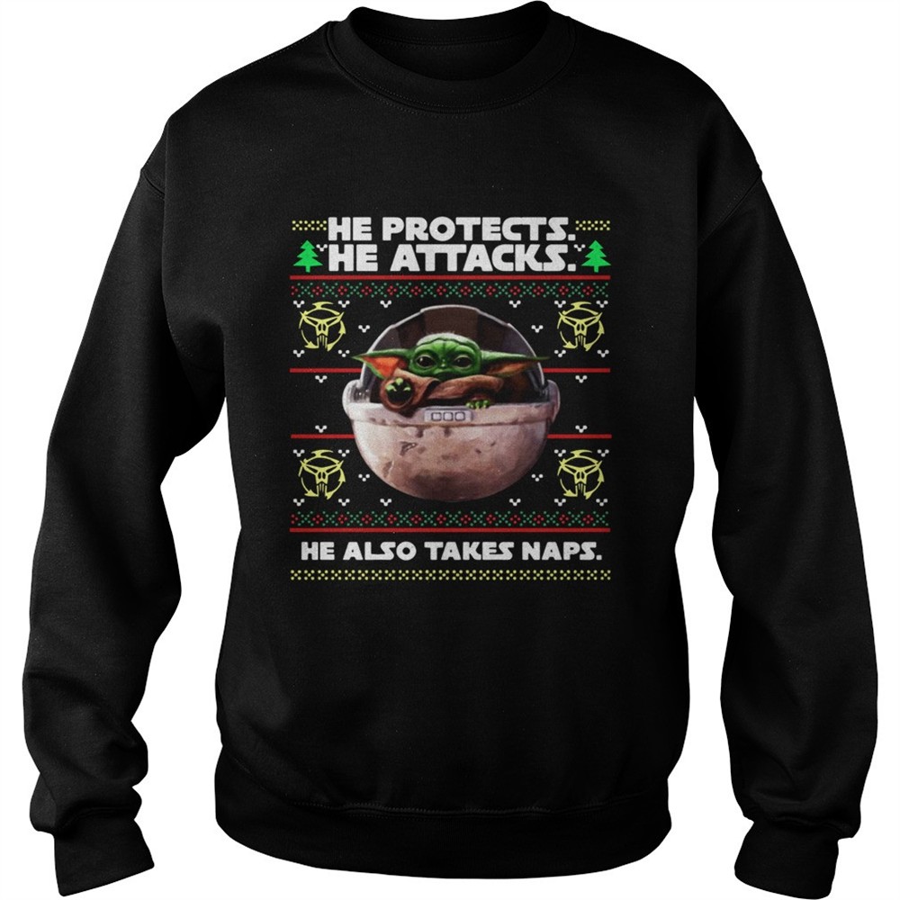 Baby Yoda he protects he attacks he also takes naps ugly christmas shirt