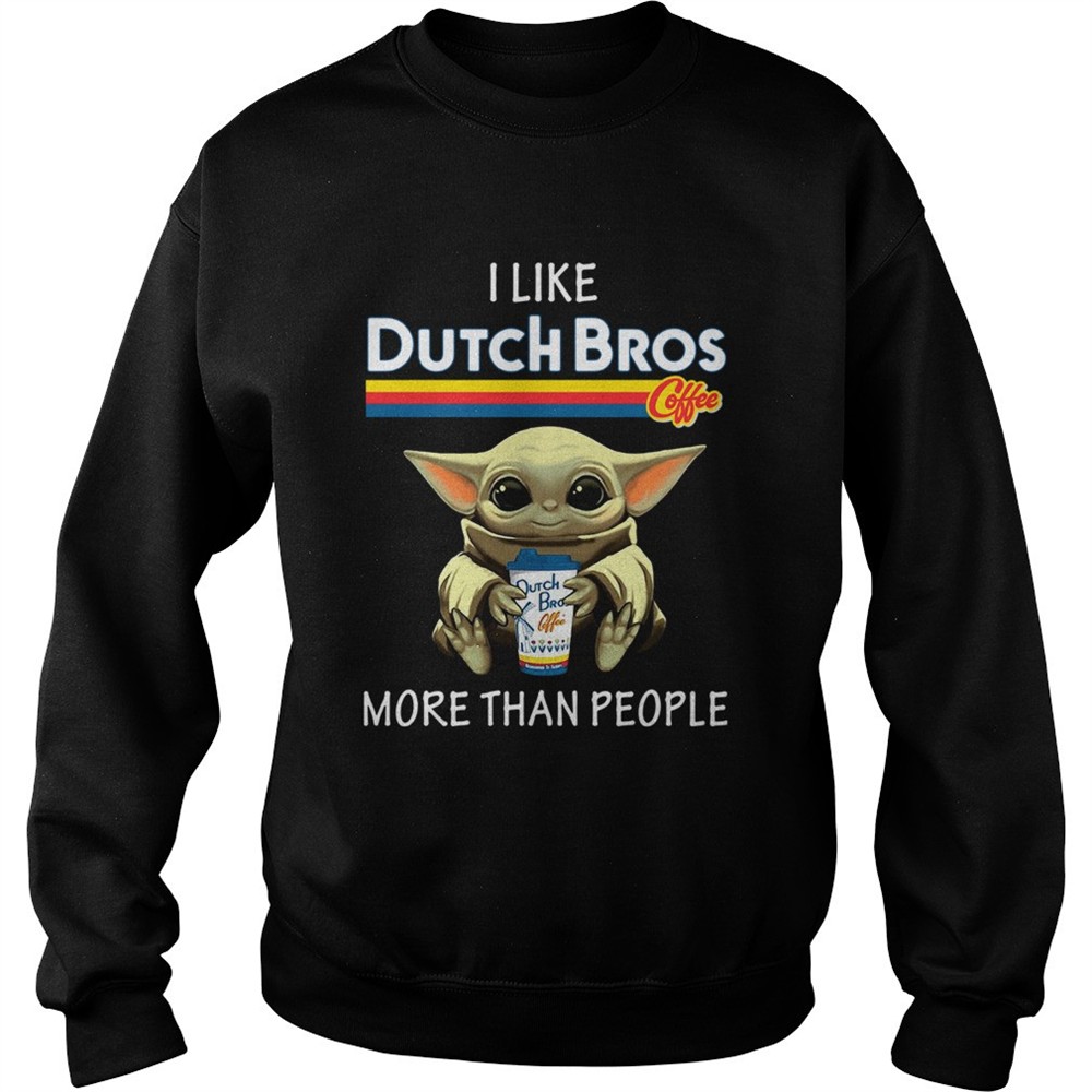 Baby Yoda I Like Dutch Bros Coffee More Than People shirt