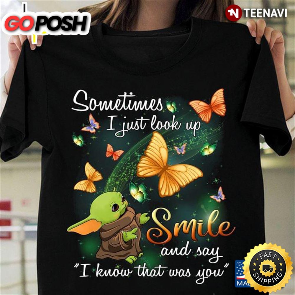 Baby Yoda Sometimes I Just Look Up Smile And Say I Know That