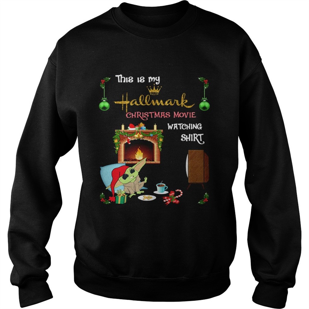 Baby Yoda this is my hallmark christmas movie watching shirt