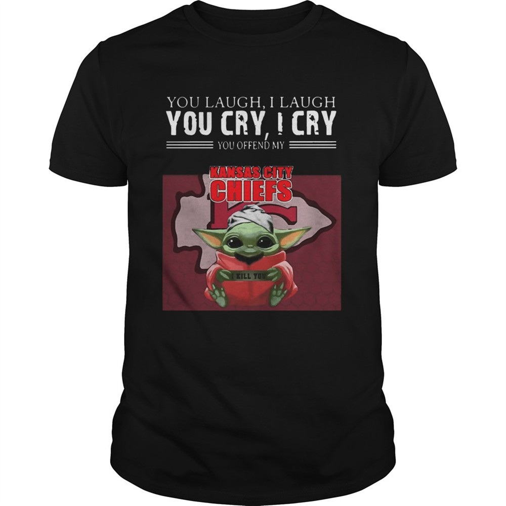 baby-yoda-you-laugh-i-laugh-you-cry-i-cry-you-offend-my-kansas-city-chiefs-i-kil-o43o1imw Baby Yoda you laugh I laugh you cry I cry you offend my Kansas City Chiefs I kill you shirt