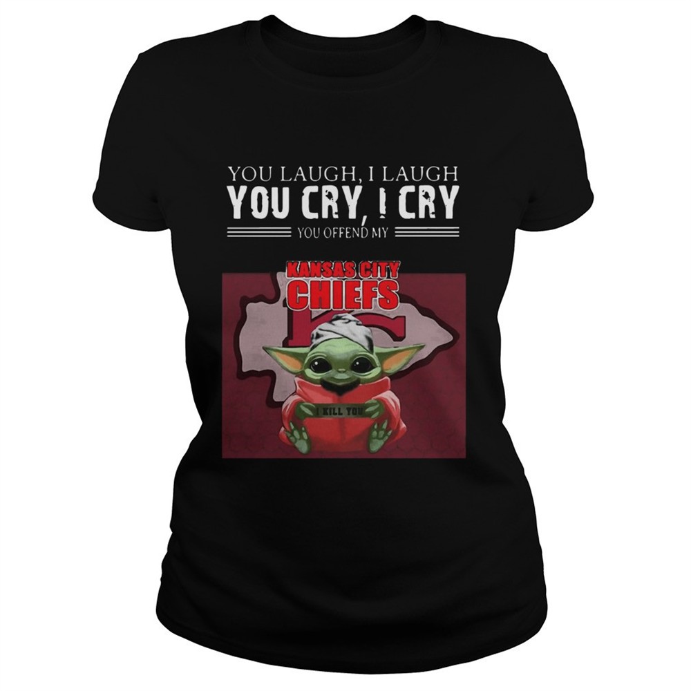 baby-yoda-you-laugh-i-laugh-you-cry-i-cry-you-offend-my-kansas-city-chiefs-i-kil-o43o1imw Baby Yoda you laugh I laugh you cry I cry you offend my Kansas City Chiefs I kill you shirt