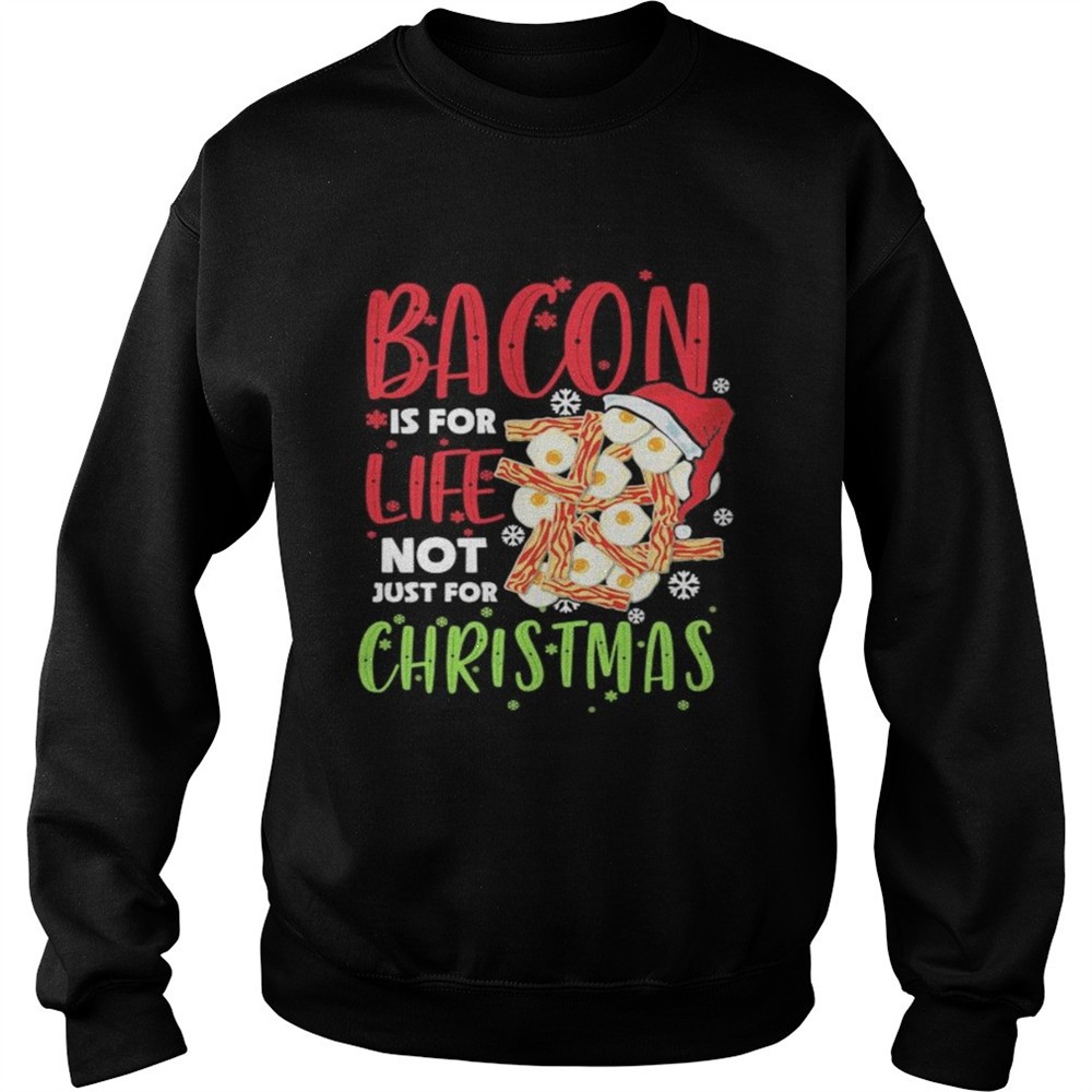 Bacon is for life not just for christmas shirt