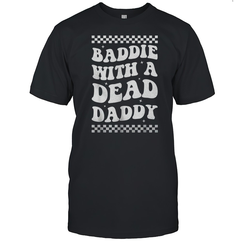 baddie-with-a-dead-daddy-shirt-jp8b2xyd Baddie With A Dead Daddy Shirt