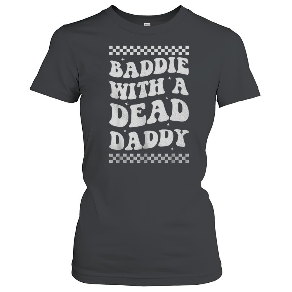 baddie-with-a-dead-daddy-shirt-jp8b2xyd Baddie With A Dead Daddy Shirt