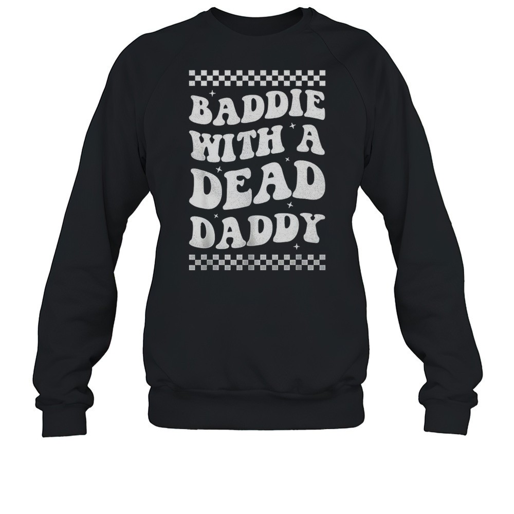 Baddie With A Dead Daddy Shirt