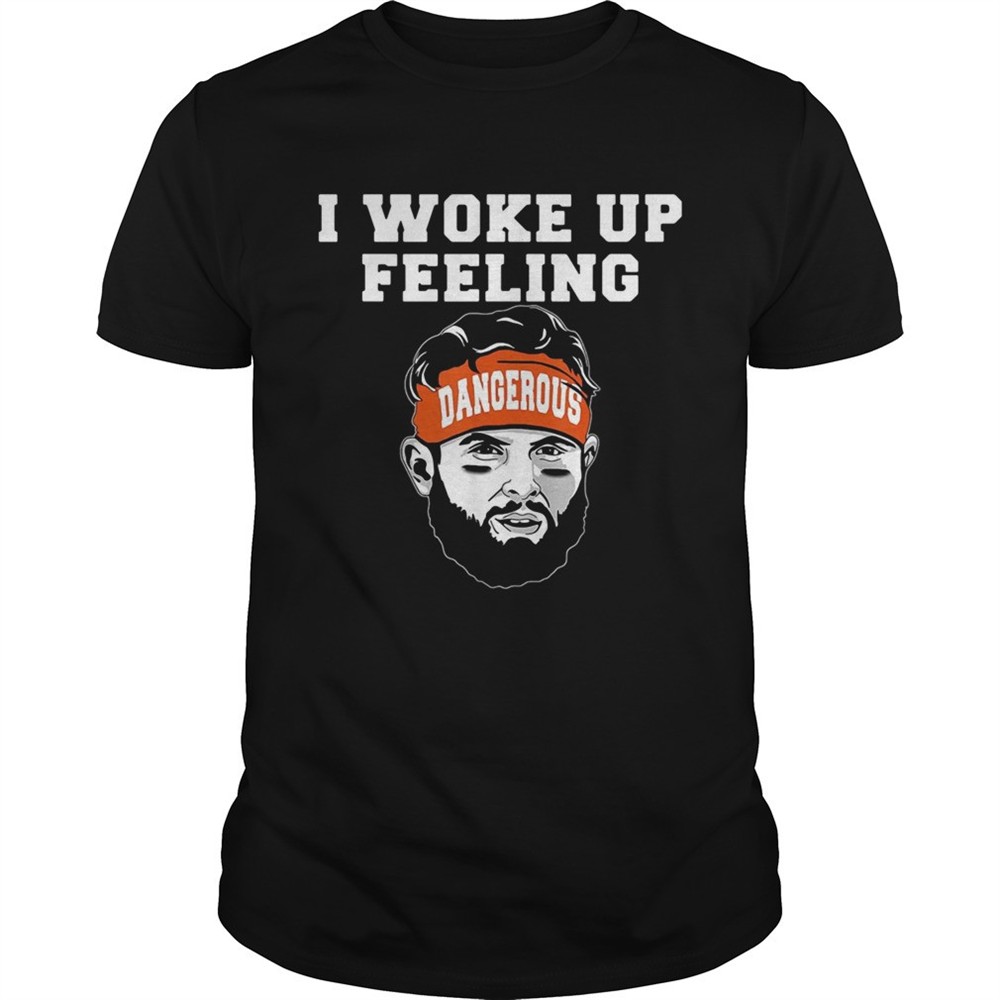 baker-mayfield-i-woke-up-feeling-dangerous-shirt-oc25181i Baker Mayfield I woke up feeling dangerous shirt