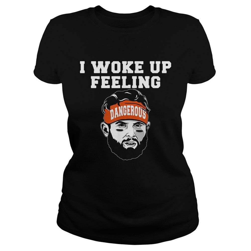 baker-mayfield-i-woke-up-feeling-dangerous-shirt-oc25181i Baker Mayfield I woke up feeling dangerous shirt