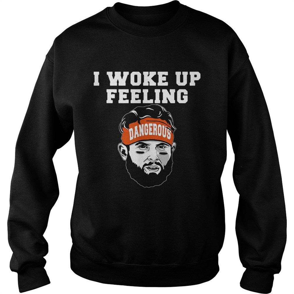 Baker Mayfield I woke up feeling dangerous shirt