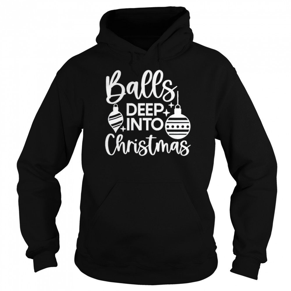 Balls Deep Into Christmas shirt