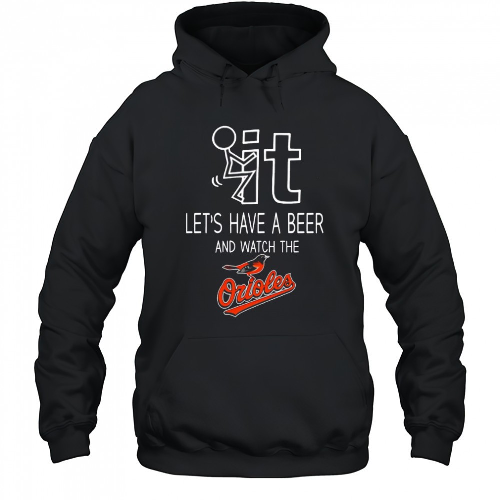 Baltimore Orioles Baseball Lets Have A Beer And Watch Your Team shirt