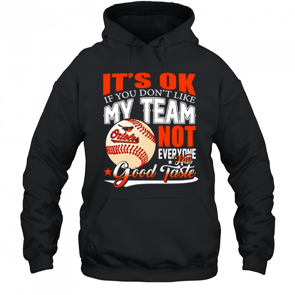 Baltimore Orioles Baseball You Dont Like My Orioles Not Everyone Has Good Taste shirt