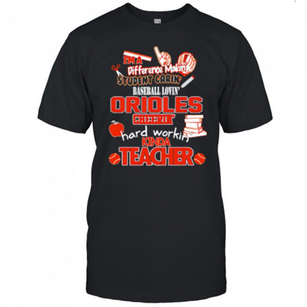 baltimore-orioles-im-a-difference-making-student-caring-baseball-loving-kinda-te-c0wi60o8 Baltimore Orioles Im A Difference Making Student Caring Baseball Loving Kinda Teacher shirt