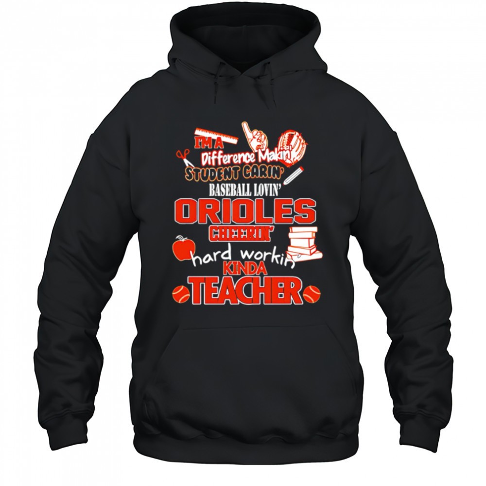 Baltimore Orioles Im A Difference Making Student Caring Baseball Loving Kinda Teacher shirt