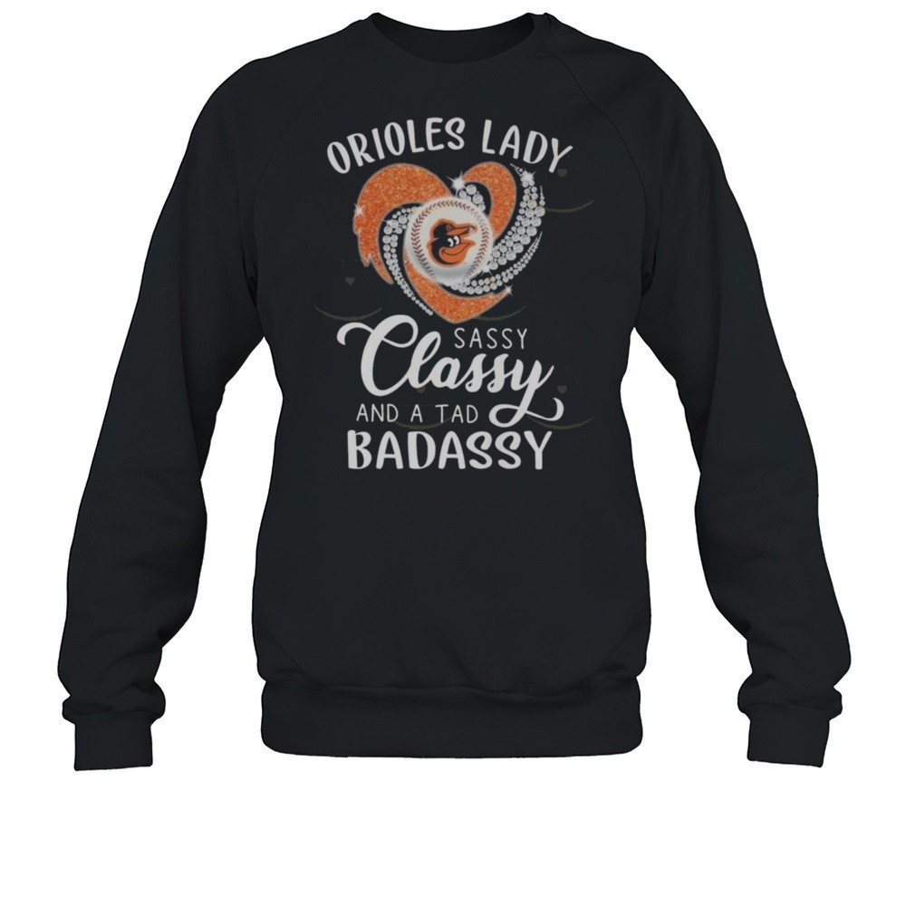 Baltimore Orioles Lady Sassy Classy And A Tab Badassy 2025 Shirt